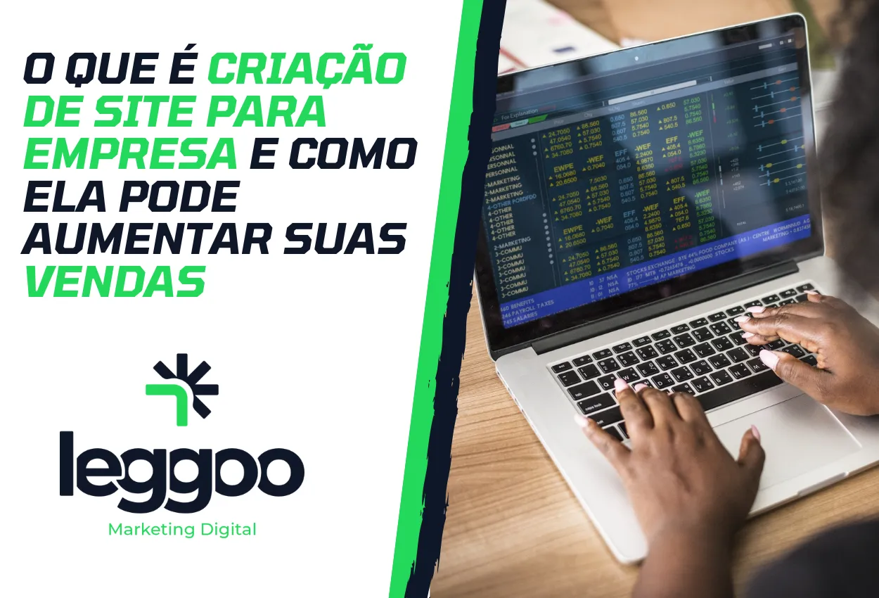 O Que é Criação de Site para Empresa e Como Ela Pode Aumentar Suas Vendas - Leggoo marketing Digital - Catanduva, SP