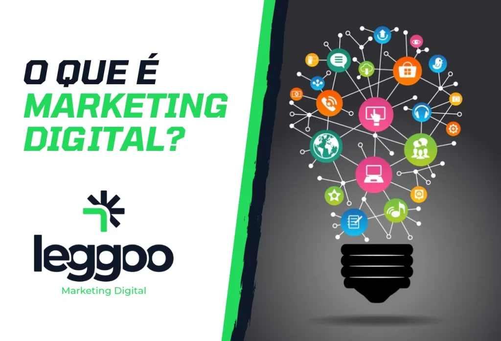 o que é marketing digital - Agência de marketing leggoo